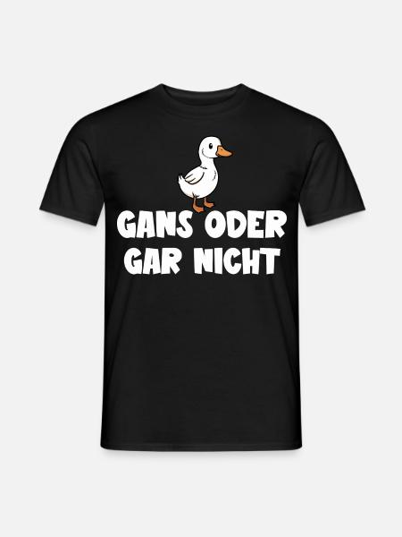 Ganz oder gar nicht ein lustiges Gans Spruch - Männer T-Shirt - Schwarz