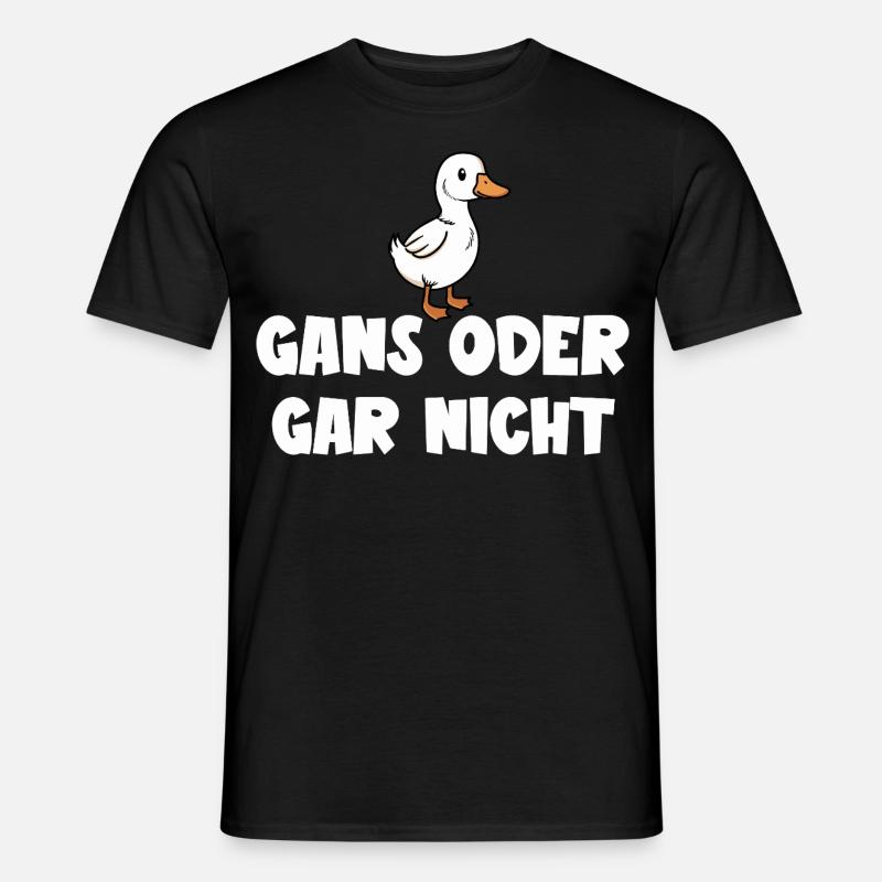 Ganz oder gar nicht ein lustiges Gans Spruch - Männer T-Shirt - Schwarz