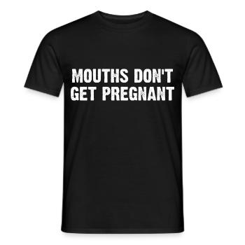 Mouths Don't Get Pregnant - Männer T-Shirt - Schwarz - Vorne - AI Model Male 178 light (178cm)