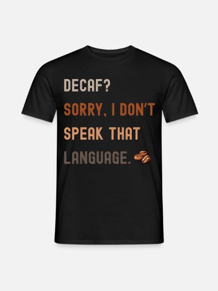 Coffee Saying – Decaf? Sorry... - Men's T-Shirt - black