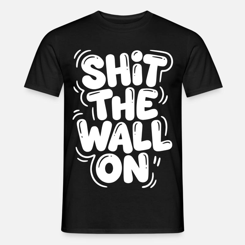 Shit the wall on - Männer T-Shirt - Schwarz