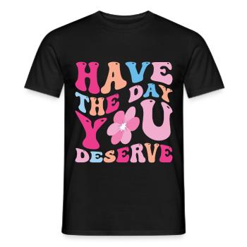 Have The Day You Deserve - Men's T-Shirt - black - Front - AI Model Male 178 light (178cm)