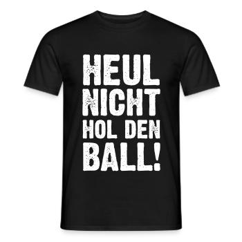 Heul Nicht Hol Den Ball - Männer T-Shirt - Schwarz - Vorne - AI Model Male 178 light (178cm)