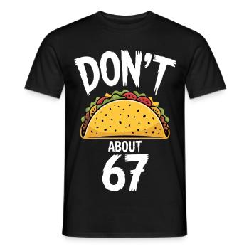 Dont Taco About 67 Funny Taco Lover - Men's T-Shirt - black - Front - AI Model Male 178 light (178cm)