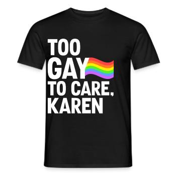 Too Gay To Care Karen Funny LGBTQ Pride Month - Men's T-Shirt - black - Front - AI Model Male 178 light (178cm)