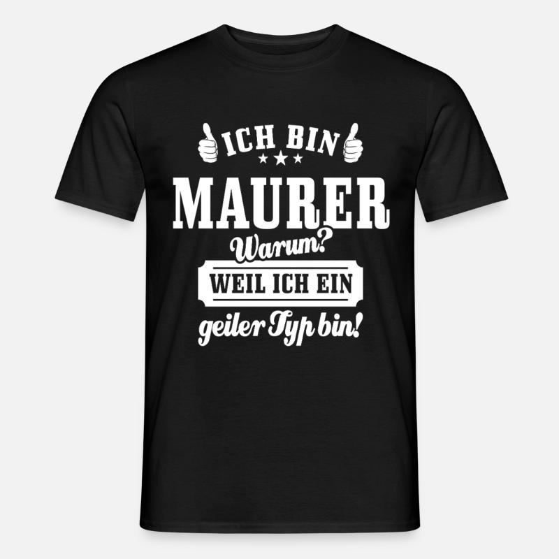 Ich bin Maurer weil ich ein geiler Typ bin - Männer T-Shirt - Schwarz