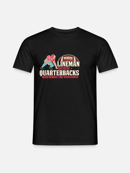 Lineman Because Quarterbacks Need Heroes - Men's T-Shirt - black