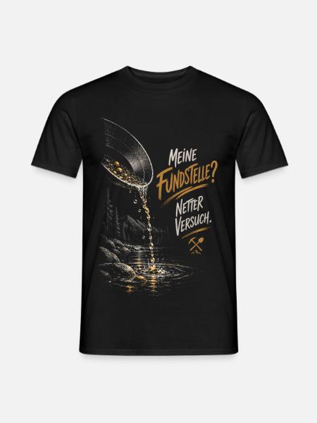 Meine Fundstelle? Netter Versuch – Goldsucher - Männer T-Shirt - Schwarz