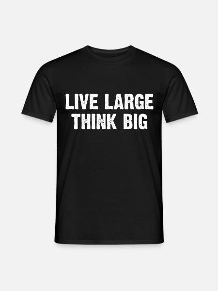 Live Large Think Big - Männer T-Shirt - Schwarz