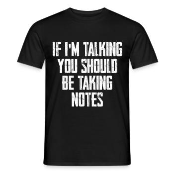 If I'm Talking You Should Be Taking Notes - Männer T-Shirt - Schwarz - Vorne - AI Model Male 178 light (178cm)