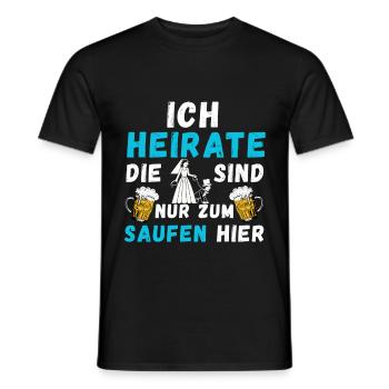 Ich Heirate Die Sind Nur Zum Saufen Hier Lustiger - Männer T-Shirt - Schwarz - Vorne - AI Model Male 178 light (178cm)