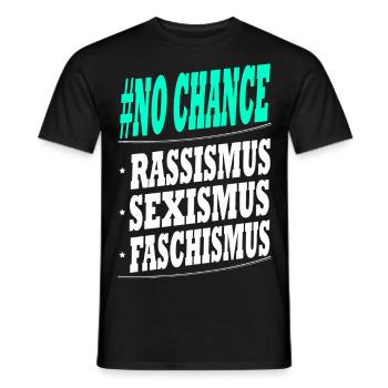 NO CHANCE FOR RASSISMUS SEXISMUS FASCHISMUS - Männer T-Shirt - Schwarz - Vorne - AI Model Male 178 light (178cm)