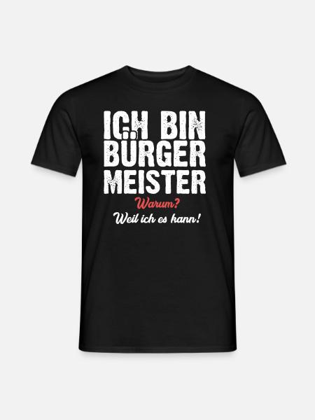 Ich bin Bürgermeister warum? Weil ich es kann! - Männer T-Shirt - Schwarz