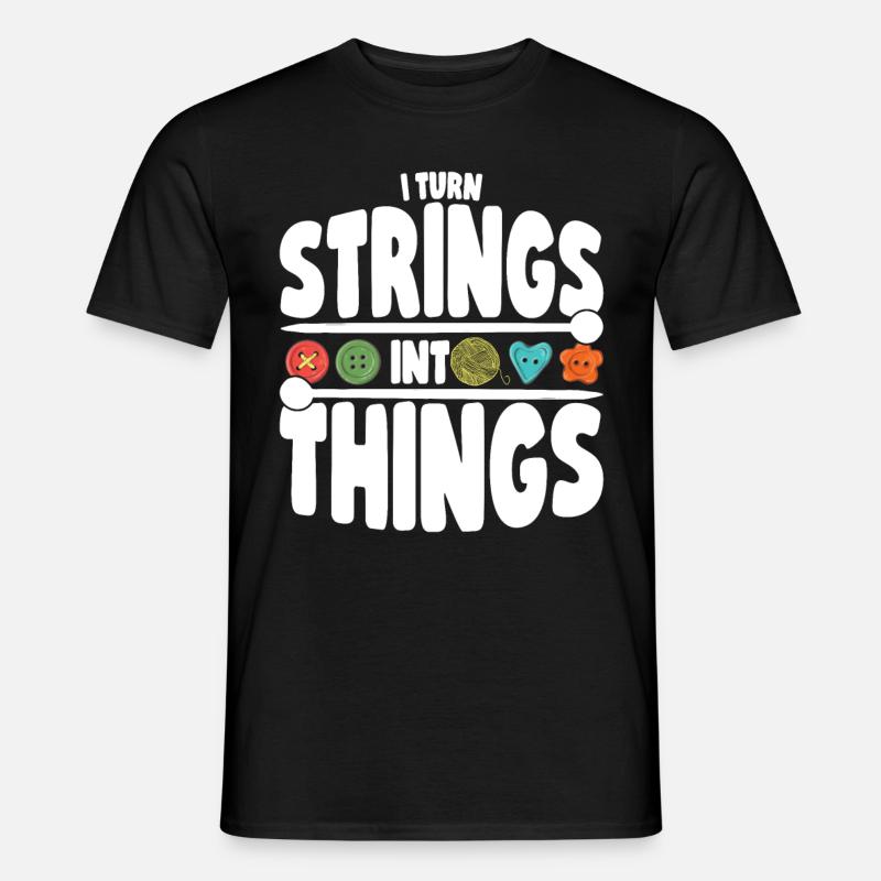 I Turn Strings Into Things - Knitting Lover - Men’s T-shirt - black