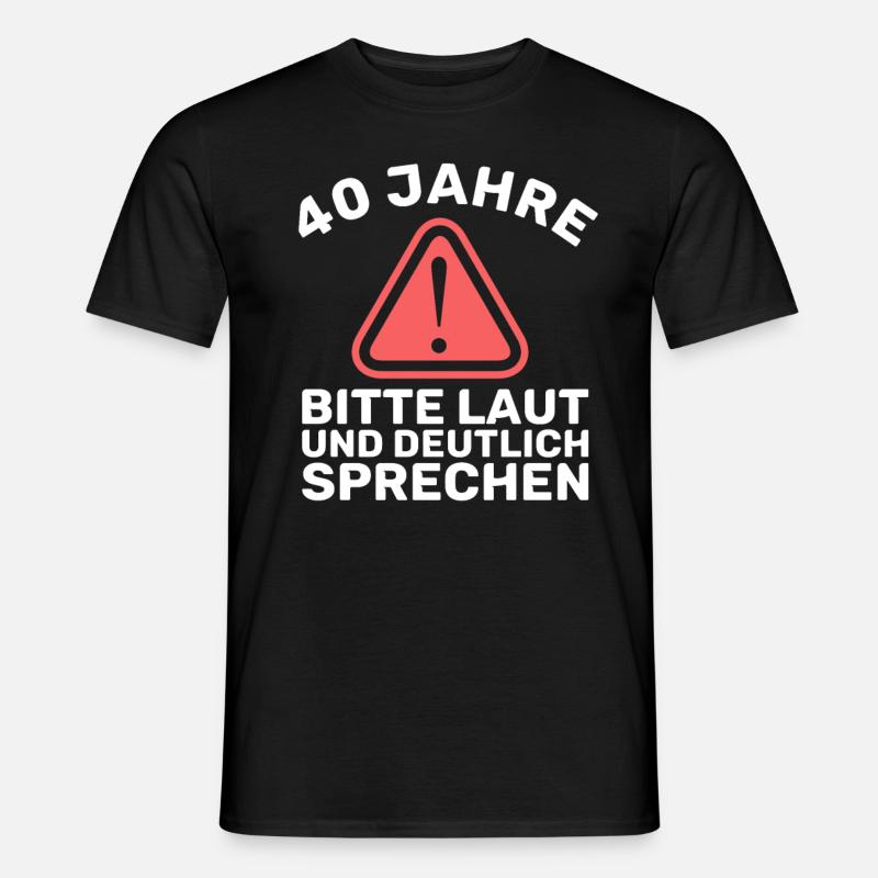 40 - Geburtstag - laut und deutlich sprechen - DE - Männer T-Shirt - Schwarz
