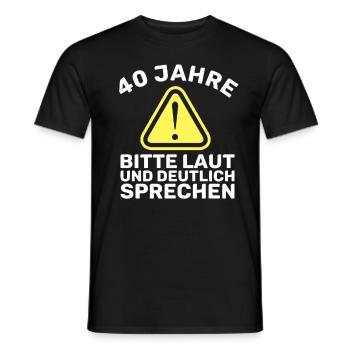 40 - Geburtstag - laut und deutlich sprechen - DE - Männer T-Shirt - Schwarz - Vorne - AI Model Male 178 light (178cm)