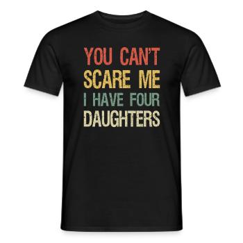 You Can't Scare Me I Have Four Daughters I - Men's T-Shirt - black - Front - AI Model Male 178 light (178cm)