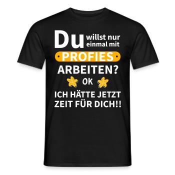 Einmal mit Profies Arbeiten Lustiger Spruch Witz - Männer T-Shirt - Schwarz - Vorne - AI Model Male 178 light (178cm)