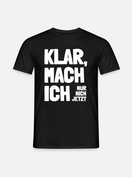 Klar mach ich nur nicht jetzt Humor Spruch Witzig - Männer T-Shirt - Schwarz