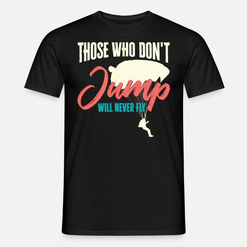 Skydiver Those Who Don't Jump Will Never Fly - Men’s T-shirt - black