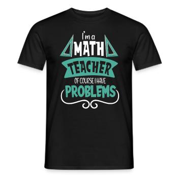 I am a math teacher Of course I have - Men's T-Shirt - black - Front - AI Model Male 178 light (178cm)