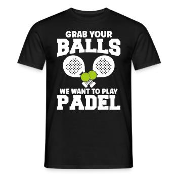 Padel Tennis Grab Your Balls We Want To Play Padel - Männer T-Shirt - Schwarz - Vorne - AI Model Male 178 light (178cm)