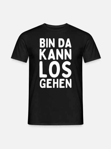 Bin da kann los gehen - Lustiger Spruch Statement - Männer T-Shirt - Schwarz