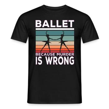 Ballet Because Murder Is Wrong Ballet Saying - T-shirt homme - noir - Devant - AI Model Male 178 light (178cm)