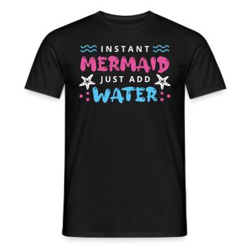 Instant Mermaid Just Add Water - Men's T-Shirt - black - Front - AI Model Male 178 light (178cm)