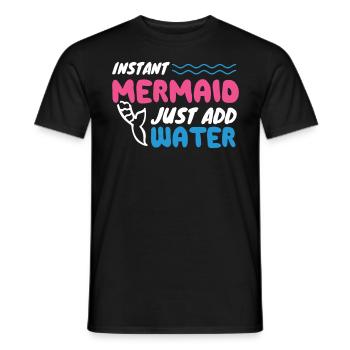 Instant Mermaid Just Add Water - Men's T-Shirt - black - Front - AI Model Male 178 light (178cm)
