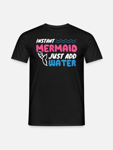 Instant Mermaid Just Add Water - Männer T-Shirt - Schwarz