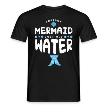 Instant Mermaid Just Add Water - Men's T-Shirt - black - Front - AI Model Male 178 light (178cm)