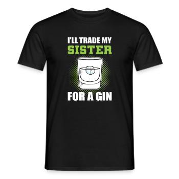 I'll Trade My Sister For A Gin - Men's T-Shirt - black - Front - AI Model Male 178 light (178cm)