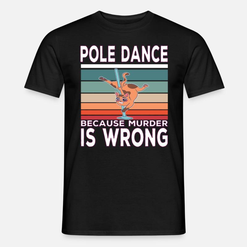 Pole Dance Because Murder Is Wrong PoleDance quote - T-shirt uomo - nero