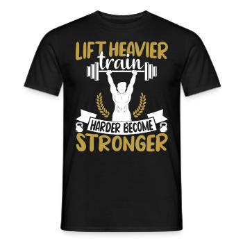 Lift heavier train harder become stronger - Männer T-Shirt - Schwarz - Vorne - AI Model Male 178 light (178cm)