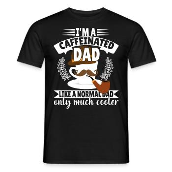 I'm a Caffeinated Dad like a normal Dad - Men's T-Shirt - black - Front - AI Model Male 178 light (178cm)