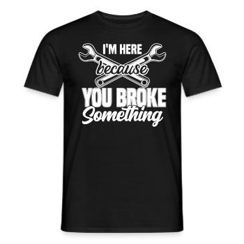 im here because you broke something Mechanic - Men's T-Shirt - black - Front - AI Model Male 178 light (178cm)