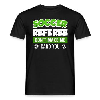 Soccer Referee lass mich keine Karte geben - Männer T-Shirt - Schwarz - Vorne - AI Model Male 178 light (178cm)