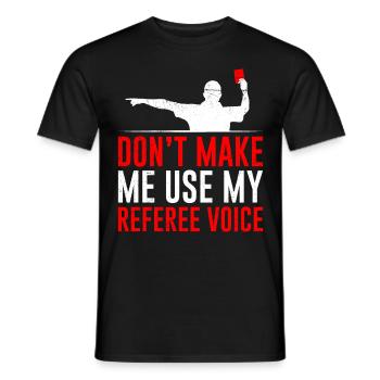 Zwing mich nicht meine Schiedsrichter Stimme - Männer T-Shirt - Schwarz - Vorne - AI Model Male 178 light (178cm)