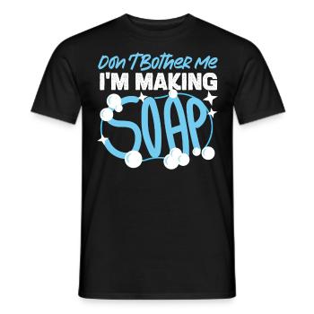 Soap Making Crafting Don't Bother - Men's T-Shirt - black - Front - AI Model Male 178 light (178cm)