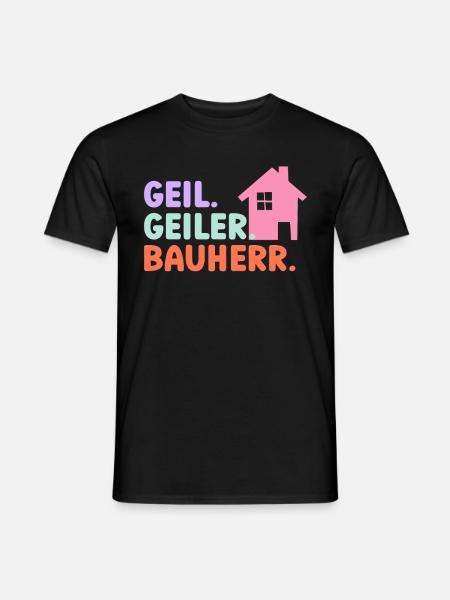 Geil Geiler Bauherr - Männer T-Shirt - Schwarz