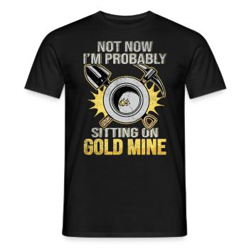 Not now I'm probably sitting on a Gold Mine - Männer T-Shirt - Schwarz - Vorne - AI Model Male 178 light (178cm)