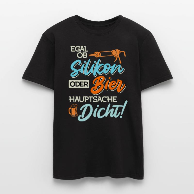 Egal ob Silikon oder Bier Hauptsache Dicht Männer Männer T-Shirt