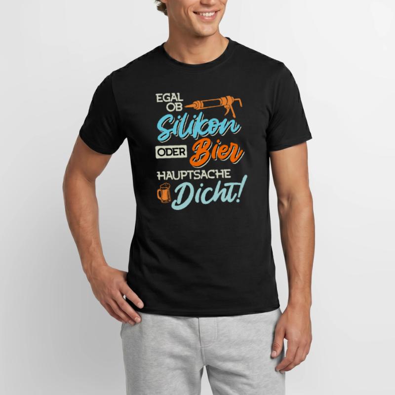 Egal ob Silikon oder Bier Hauptsache Dicht Männer Männer T-Shirt