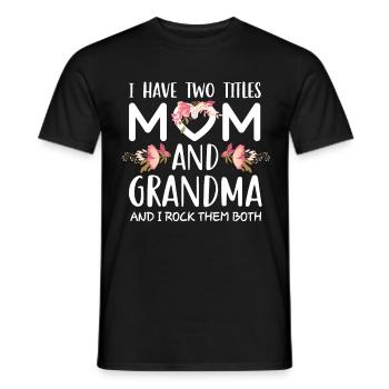 I Have Two Titles Mom And Grandma Flowers Mother's - Männer T-Shirt - Schwarz - Vorne - AI Model Male 178 light (178cm)