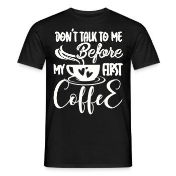 Sprich erst nach meinem ersten Kaffee mit mir. - Männer T-Shirt - Schwarz - Vorne - AI Model Male 178 light (178cm)