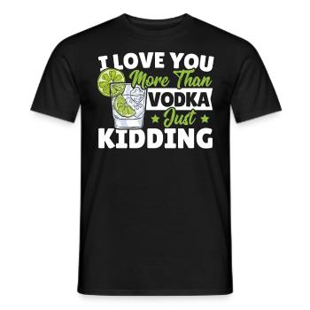 I Love You More Than Vodka Just Kidding Wodka - Männer T-Shirt - Schwarz - Vorne - AI Model Male 178 light (178cm)