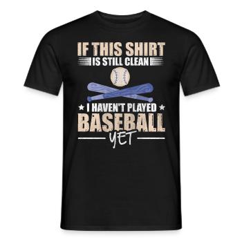 Shirt Is Still Clean I Haven't Played Baseball - Männer T-Shirt - Schwarz - Vorne - AI Model Male 178 light (178cm)