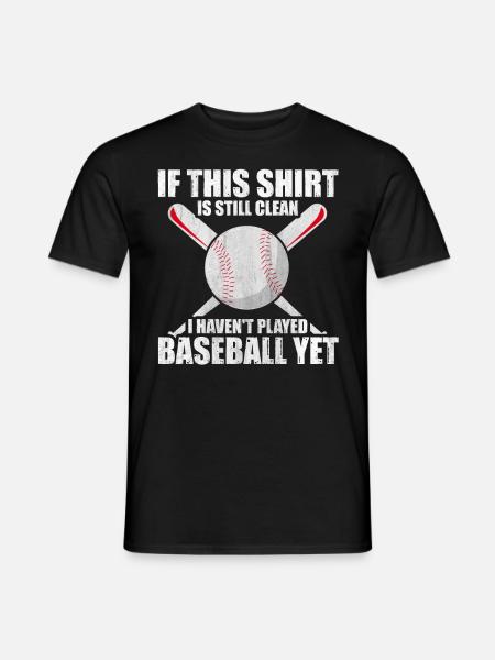 Shirt Is Still Clean I Haven't Played Baseball - Männer T-Shirt - Schwarz