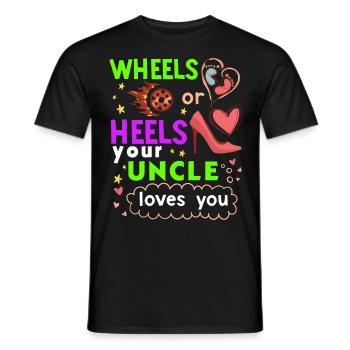 Wheels or Heels your Uncle loves you - Men's T-Shirt - black - Front - AI Model Male 178 light (178cm)